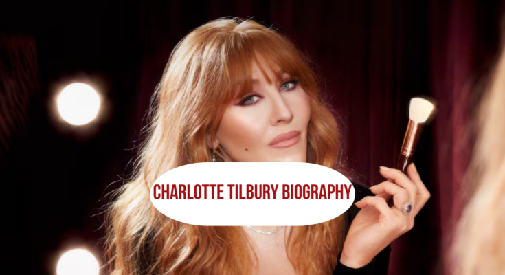 Charlotte Tilbury Biography